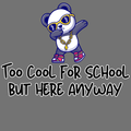 Too Cool For School But Here Anyway Graphic Apparel