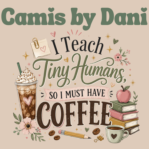 "I Teach Tiny Humans So I Must Have Coffee" Graphic Tee